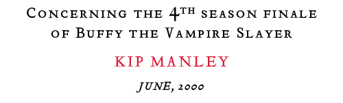 Concerning Buffy's 4th season finale.